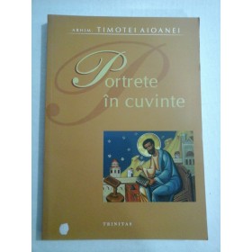    PORTRETE  IN  CUVINTE  -  arhim. Timotei  AIOANEI  